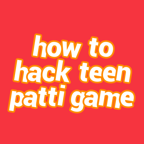 how to hack teen patti game